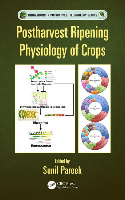 Postharvest Ripening Physiology of Crops (Innovations in Postharvest Technology Series Book 1)
